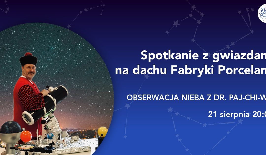 Spotkanie z gwiazdami na dachu Fabryki Porcelany. Zobacz niebo z Dr. Paj-Chi-Wo!